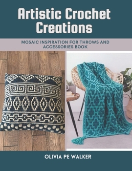 Paperback Artistic Crochet Creations: Mosaic Inspiration for Throws and Accessories Book