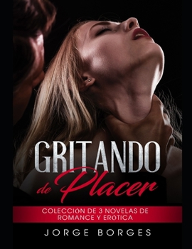 Paperback Gritando de Placer: Colección de 3 Novelas de Romance y Erótica [Spanish] Book