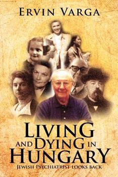 Paperback Living and Dying in Hungary: Jewish Psychiatrist Looks Back Book