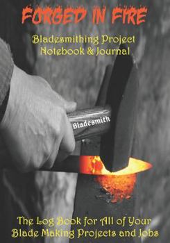 Paperback Bladesmith -- Forged in Fire: Bladesmithing Project Notebook & Journal the Log Book for All of Your Blade Making Projects and Jobs Book