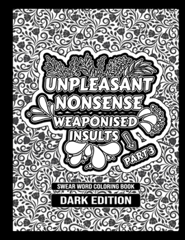Paperback Unpleasant nonsense: weaponised insults: swear words coloring book for adults Book