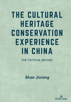 Hardcover The Cultural Heritage Conservation Experience in China: The Critical Decade Book