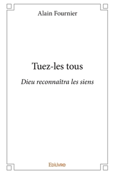Paperback Tuez-les tous: Dieu reconnaîtra les siens [French] Book