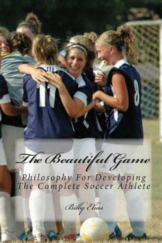 Paperback The Beautiful Game: Philosophy For Developing The Complete Soccer Athlete Book