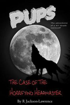 Paperback PUPS - The Case Of The Horrifying Headmaster: (The Adventures Of A Third Grade Werewolf) Book