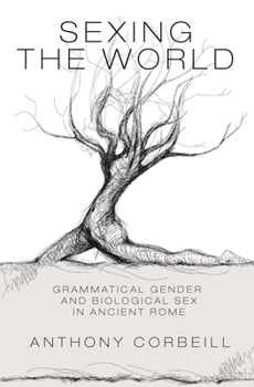 Paperback Sexing the World: Grammatical Gender and Biological Sex in Ancient Rome Book