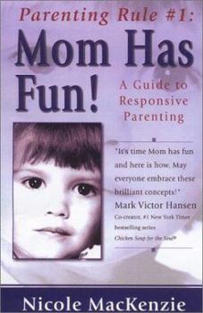Parenting Rule #1: Mom Has Fun!: A Guide to Responsive Parenting