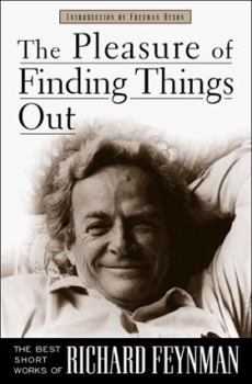 Hardcover The Pleasure of Finding Things Out: The Best Short Works of Richard P. Feynman Book