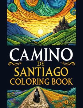 Camino de Santiago Coloring Book: Relaxing Coloring Book (Color the Journey: Coloring Books for Adults)