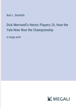 Dick Merriwell's Heroic Players; Or, How the Yale Nine Won the Championship - Book #211 of the Frank Merriwell