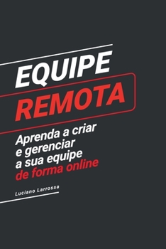 Paperback Equipe Remota: Aprenda a criar e gerenciar a sua equipe de forma remota [Portuguese] Book