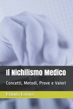 Paperback Il Nichilismo Medico: Concetti, Metodi, Prove e Valori [Italian] Book