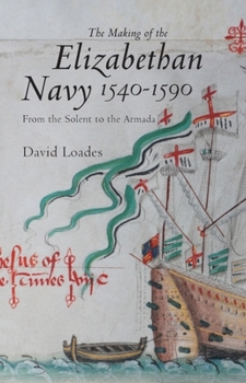 Hardcover The Making of the Elizabethan Navy 1540-1590: From the Solent to the Armada Book