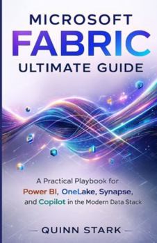 Paperback Microsoft Fabric Ultimate Guide: A Practical Playbook for Power BI, OneLake, Synapse, and Copilot in the Modern Data Stack Book