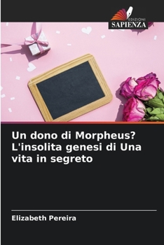 Paperback Un dono di Morpheus? L'insolita genesi di Una vita in segreto [Italian] Book