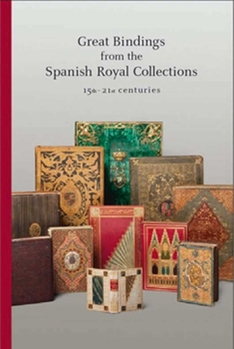 Paperback Great Bindings from the Spanish Royal Collections: 15th - 21st Centuries Book