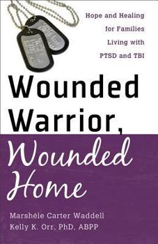 Paperback Wounded Warrior, Wounded Home: Hope and Healing for Families Living with PTSD and TBI Book