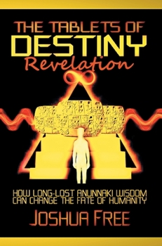 The Tablets of Destiny Revelation: How Long-Lost Anunnaki Wisdom Can Change The Fate of Humanity