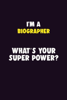 Paperback I'M A Biographer, What's Your Super Power?: 6X9 120 pages Career Notebook Unlined Writing Journal Book