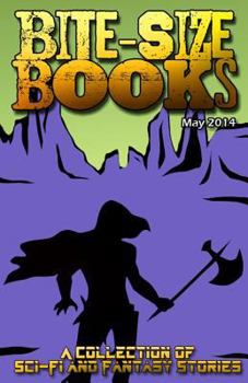 Paperback Bite-Size Books - May 2014: A Collection of Sci-Fi and Fantasy Stories Book