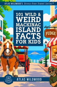101 Wild & Weird Mackinac Island Facts for Kids: Horse Taxis, Fudge Shops & Island Mysteries—All True!