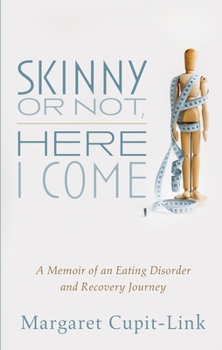 Hardcover Skinny or Not, Here I Come: A Memoir of an Eating Disorder and Recovery Journey Book