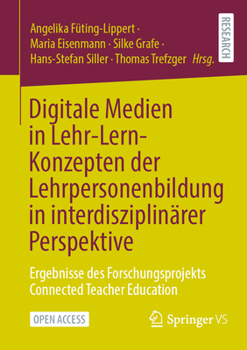 Digitale Medien in Lehr-Lern-Konzepten der Lehrpersonenbildung in interdisziplinärer Perspektive: Ergebnisse des Forschungsprojekts Connected Teacher Education (German Edition)