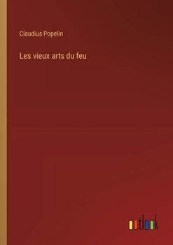 Paperback Les vieux arts du feu [French] Book