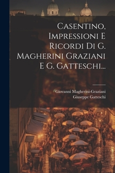 Paperback Casentino, Impressioni E Ricordi Di G. Magherini Graziani E G. Gatteschi... [Italian] Book