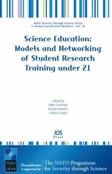 Hardcover Science Education: Models and Networking of Student Research Training under 21 (NATO Security Throught Science, 16) Book