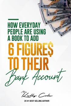 Paperback How Everyday People Are Using A Book To Add 6-Figures To Their Bank Account Book
