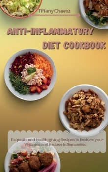 Anti-Inflammatory Diet Cookbook: Exquisite and Health-giving Recipes to Restore your Wellness and Reduce Inflammation