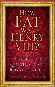 Paperback How Fat Was Henry VIII?: And Other Questions on Royal History Book