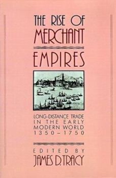 Paperback The Rise of Merchant Empires: Long-Distance Trade in the Early Modern World, 1350-1750 Book