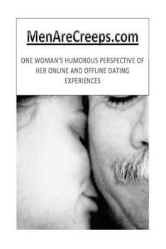 Paperback MenAreCreeps.com: One Woman's Humorous Perspective of Her Online and Offline Dating Experiences Book