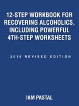 Paperback 12-Step Workbook for Recovering Alcoholics, Including Powerful 4th-Step Worksheets: 2015 Revised Edition Book