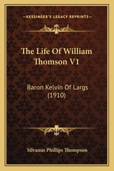 Paperback The Life Of William Thomson V1: Baron Kelvin Of Largs (1910) Book