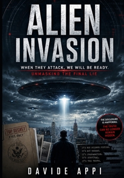Paperback Alien Invasion: When They Attack, We Will Be Ready. Unmasking The Final Lie Book