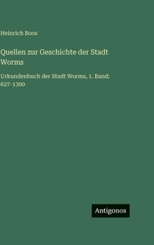 Hardcover Quellen zur Geschichte der Stadt Worms: Urkundenbuch der Stadt Worms, 1. Band: 627-1300 [German] Book
