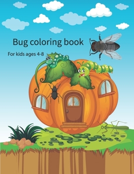 Paperback Bug coloring book for kids ages 4-8: Kids Coloring Book Of Insects Book