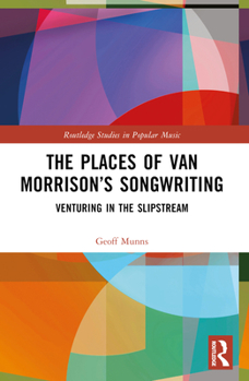 Paperback The Places of Van Morrison's Songwriting: Venturing in the Slipstream Book