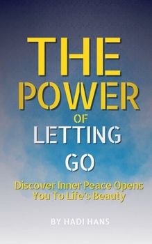Paperback The Power of Letting Go: A Practical Guide to Inner Peace, Emotional Healing, and Mindful Living Book