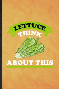 Lettuce Think About This: Funny Blank Lined Lettuce Vegan Keep Fit Notebook/ Journal, Graduation Appreciation Gratitude Thank You Souvenir Gag Gift, Modern Cute Graphic 110 Pages