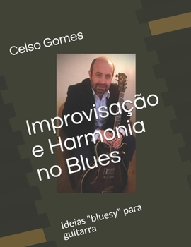 Improvisação e Harmonia no Blues: Ideias "bluesy" para guitarra (Semog Edições) (Portuguese Edition)
