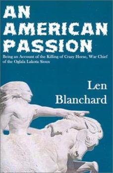 Paperback An American Passion: Being an Account of the Killing of Crazy Horse, War Chief of the Oglala Lakota Sioux Book