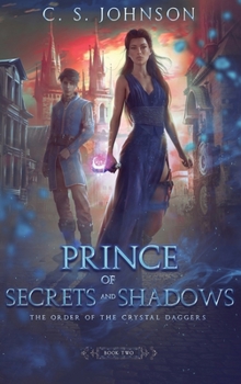 Prince of Secrets and Shadows - Book #2 of the Order of the Crystal Daggers
