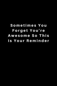 Paperback Sometimes You Forget You're Awesome So This Is Your Reminder: Lined Journal, Lined Notebook, Gift ideas Notepad Book