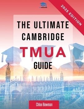 Paperback The Ultimate Cambridge TMUA Guide: Complete revision for the Cambridge TMUA. Learn the knowledge, practice the skills, and master the TMUA Book