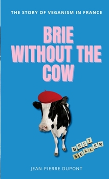 Brie Wi﻿thout The Cow: The story of veganism in france