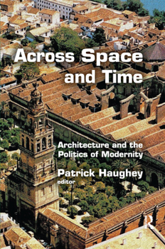 Paperback Across Space and Time: Architecture and the Politics of Modernity Book